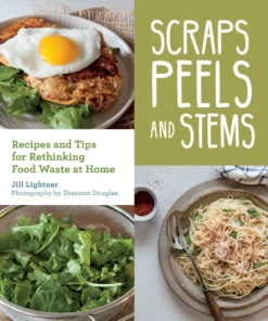 Mountaineers Books Scraps, Peels And Stems: Recipes For Re-thinking Food Waste At Home Home Page